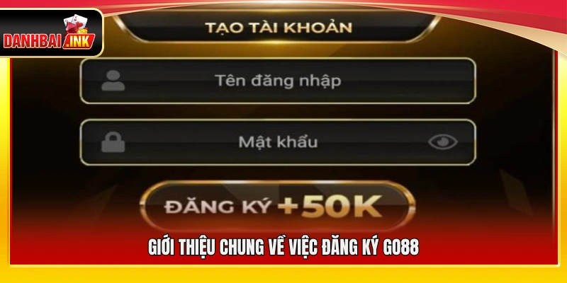 Đăng Ký Go88 – Cách Mở Tài Khoản Đơn Giản Trong 3 Phút 4 Tổng quan về quy trình đăng ký Go88