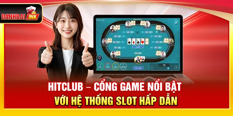 Hitclub – Cổng game nổi bật với hệ thống slot hấp dẫn