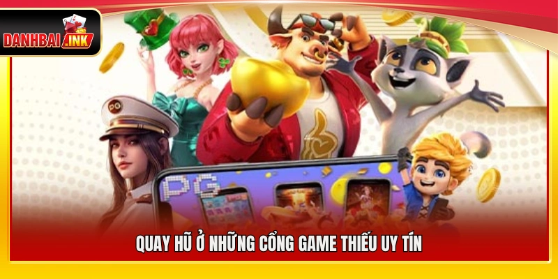 Chơi nổ hũ tại các cổng game không đáng tin cậy