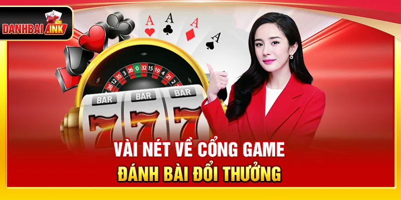 Vài nét về cổng game đánh bài đổi thưởng 